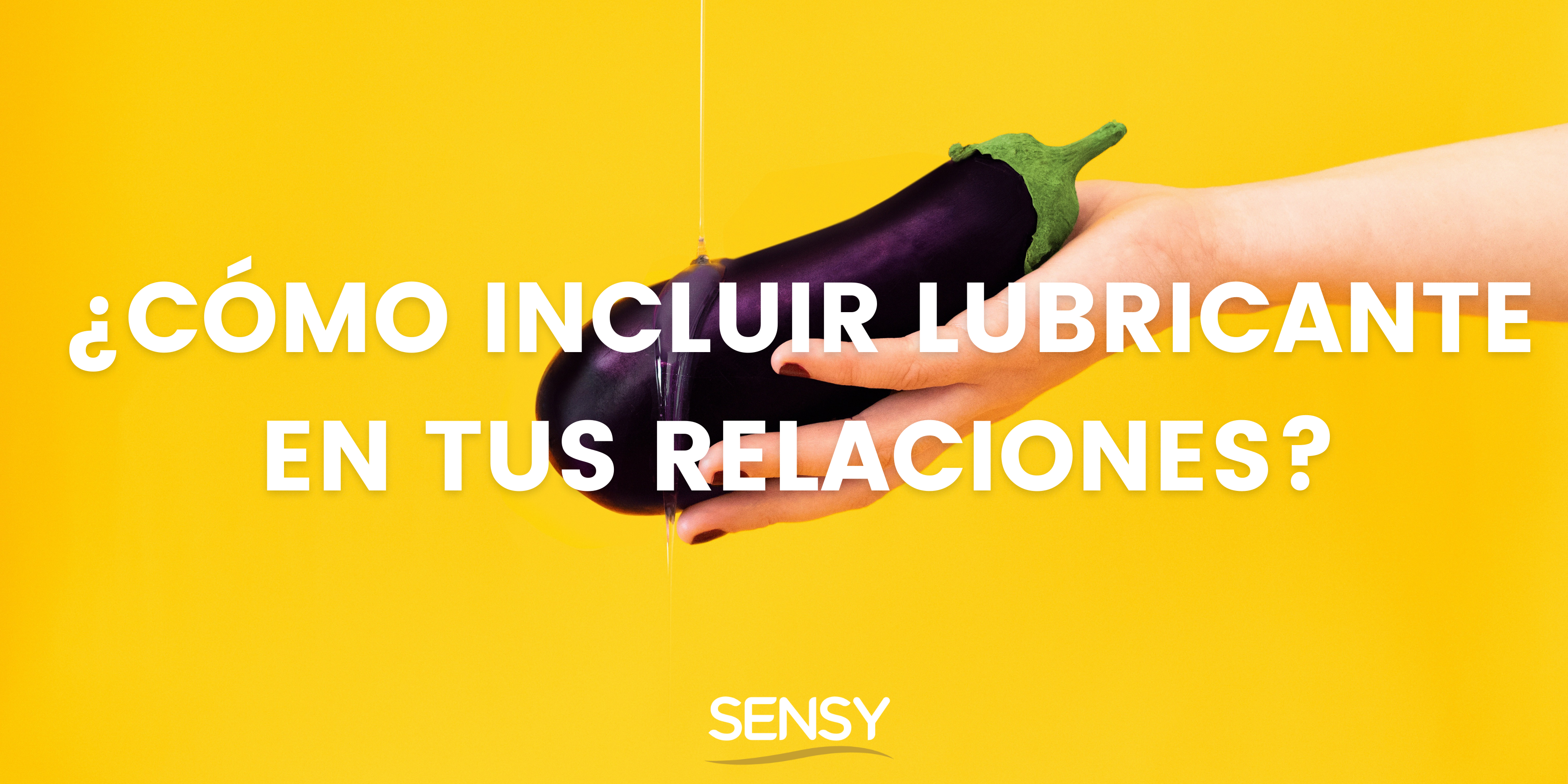 Cmo incluir lubricante en tus relaciones? Sensylife Cmo incluir lubricante en tus relaciones? Sensylife